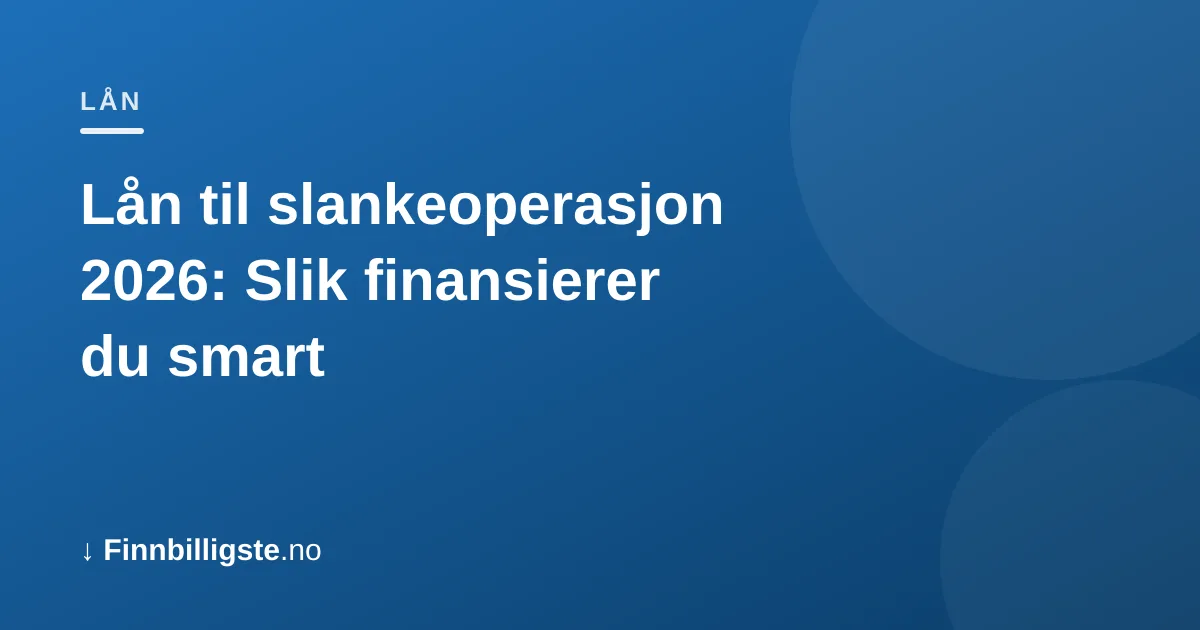 Lån til slankeoperasjon 2026: Slik finansierer du smart